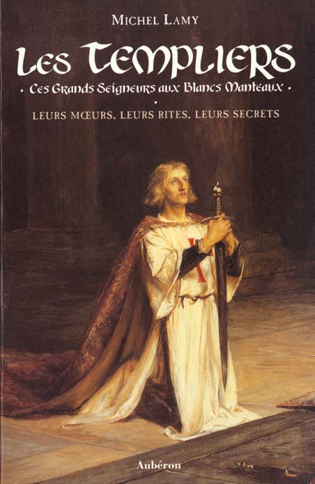 TEMPLIERS (LES) - CES GRANDS SEIGNEURS AUX BLANCS MANTEAUX