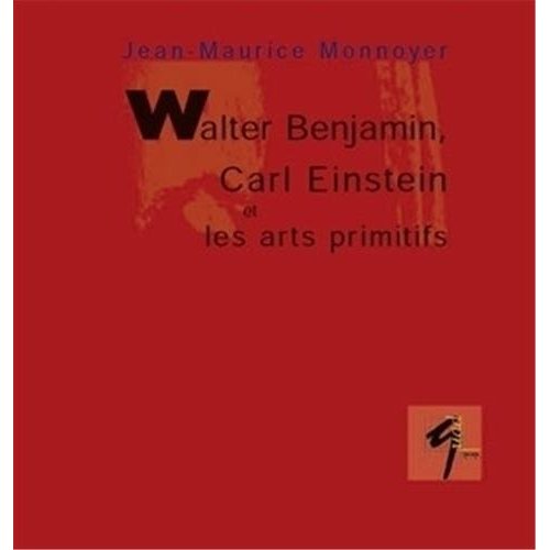 WALTER BENJAMIN, CARL EINSTEIN ET LES ARTS PRIMITIFS