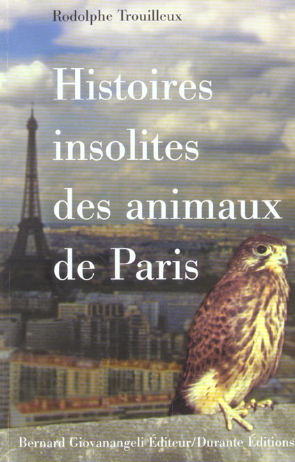 HISTOIRES INSOLITES DES ANIMAUX DE PARIS