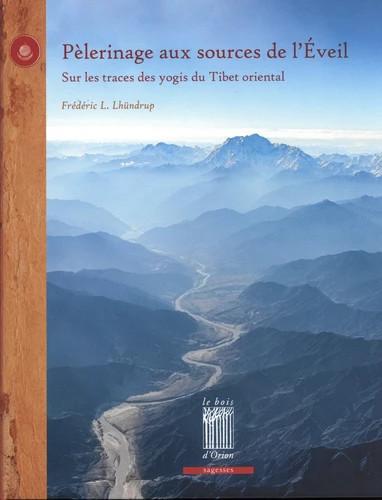 PELERINAGE AUX SOURCES DE L'EVEIL - SUR LES TRACES DES YOGIS DU TIBET ORIENTAL