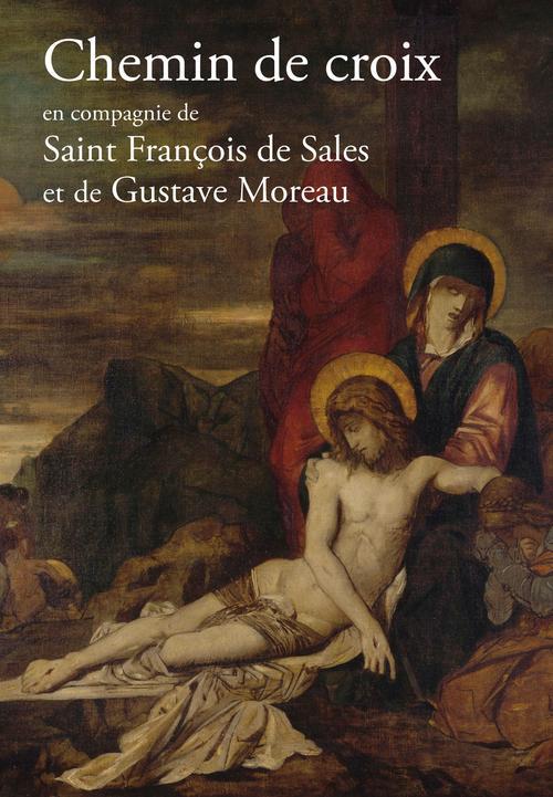 CHEMIN DE CROIX  EN COMPAGNIE DE SAINT FRANCOIS DE SALES ET GUSTAVE MOREAU