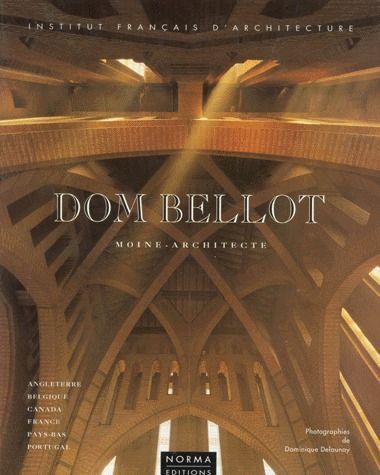DOM BELLOT. MOINE-ARCHITECTE 1876-1944