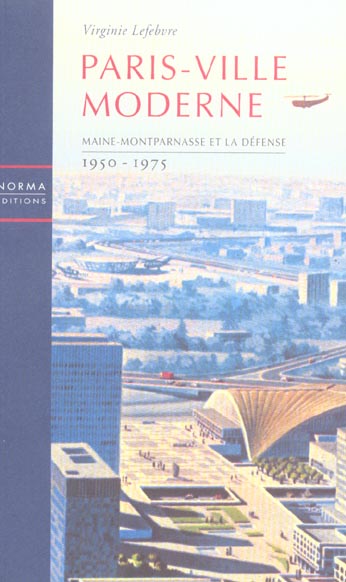 PARIS VILLE MODERNE - MAINE MONTPARNASSE ET LA DEFENSE 1950 75
