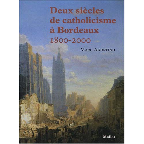 DEUX SIECLES DE CATHOLICISME A BORDEAUX (1800-2000)