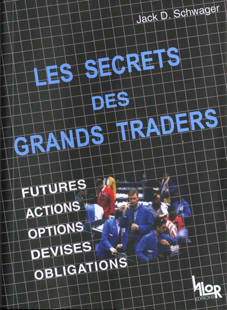 LES SECRETS DES GRANDS TRADERS -  FUTURES  ACTIONS, OPTIONS, DEVISES, OBLIGATIONS