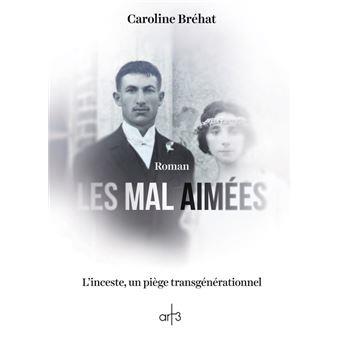 LES MAL AIMEES - L'INCESTE, UN PIEGE TRANSGENERATIONNEL