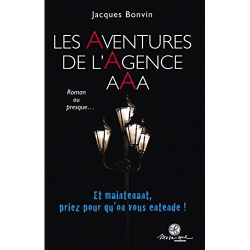 LES AVENTURES DE L'AGENCE AAA - ET MAINTENANT, PRIEZ POUR QU'ON VOUS ENTENDE !