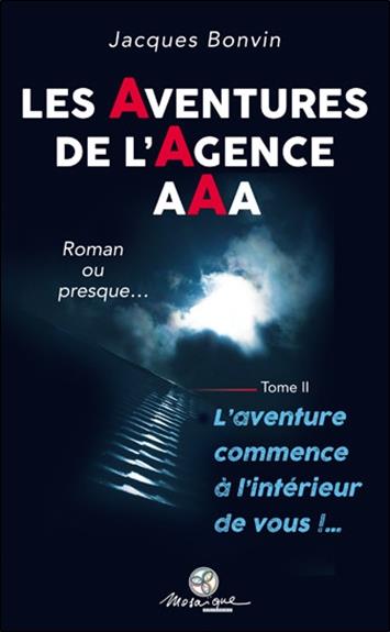 LES AVENTURES DE L'AGENCE AAA TOME 2 - L'AVENTURE COMMENCE A L'INTERIEUR DE VOUS !...