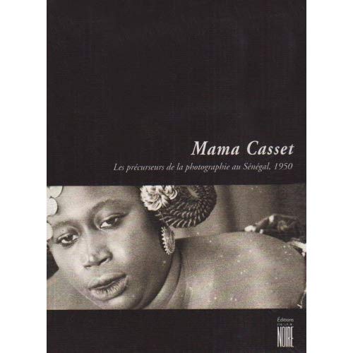 MAMA CASSET ET LES PRECURSEURS DE LA PHOTOGRAPHIE AU SENEGAL (ED BILINGUE ANGL/FRAN)