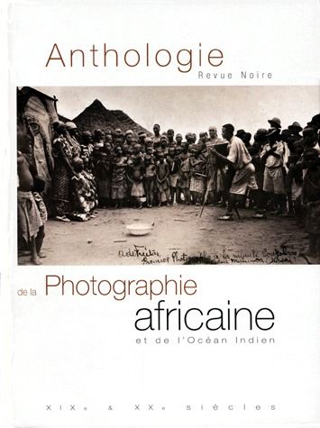 ANTHOLOGIE DE LA PHOTOGRAPHIE AFRICAINE DE L'OCEAN INDIEN ET LA DIASPORA