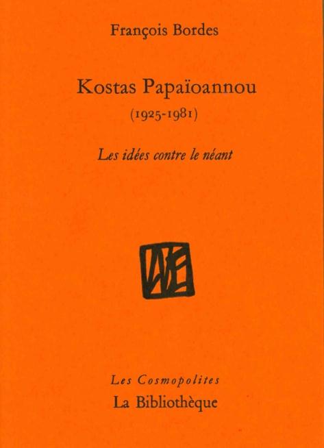 KOSTAS PAPAIOANNOU - LES IDEES CONTRE LE NEANT (1925-1981)