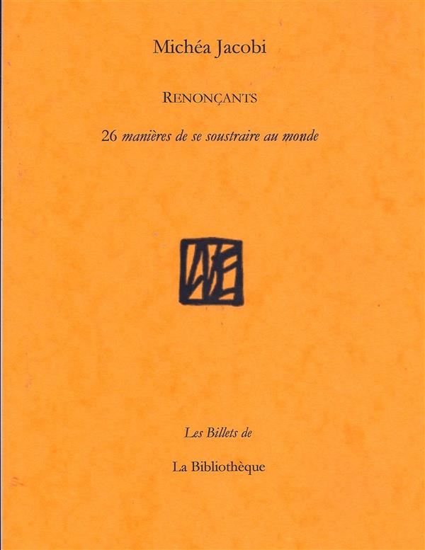 RENONCANTS - 26 MANIERES DE SE SOUSTRAIRE AU MONDE (OU DE RENONCER A LE FAIRE)