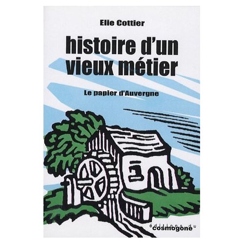 HISTOIRE D'UN VIEUX METIER - LE PAPIER D'AUVERGNE