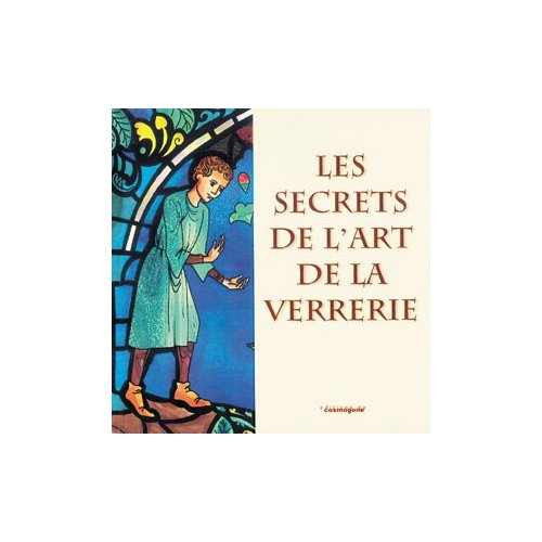 SECRET DE L' ART DE LA VERRERIE (LES)