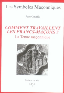 COMMENT TRAVAILLENT LES FRANCS-MACONS ?