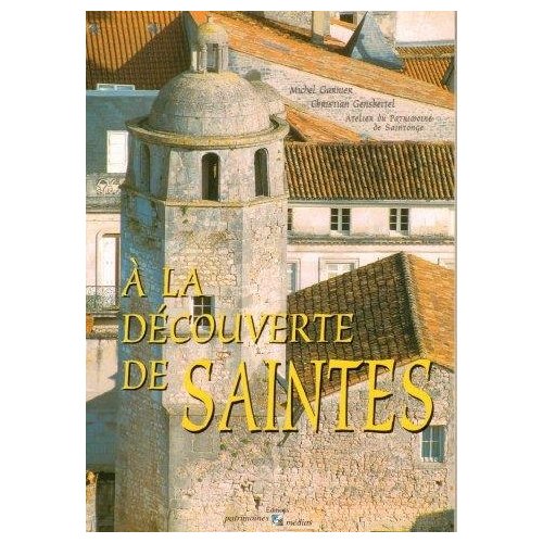 SAINTES (A LA DECOUVERTE DE)