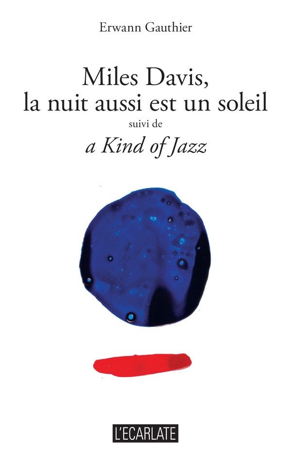 MILES DAVIS, LA NUIT AUSSI EST UN SOLEIL - SUIVI DE A KIND OF JAZZ