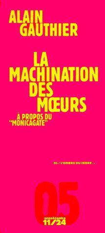 LA MACHINATION DES MOEURS - A PROPOS DU MONICAGATE