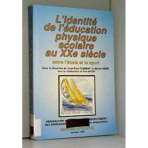 L IDENTITE DE L EDUCATION PHYSIQUE SCOLAIRE AU XXE SIECLE