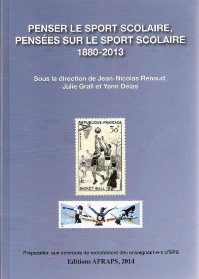 PENSER LE SPORT SCOLAIRE, PENSEES SUR LE SPORT SCOLAIRE, 1880-2013