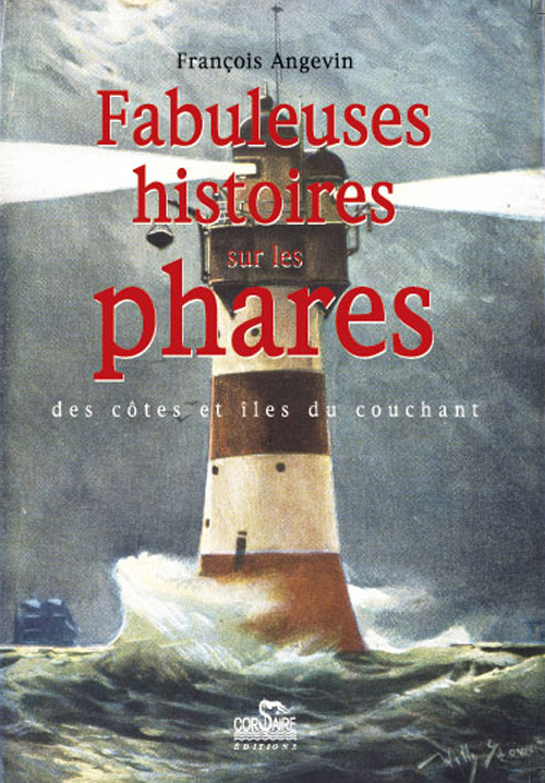 FABULEUSES HISTOIRES SUR LES PHARES DES COTES ET ILES DU COUCHANT