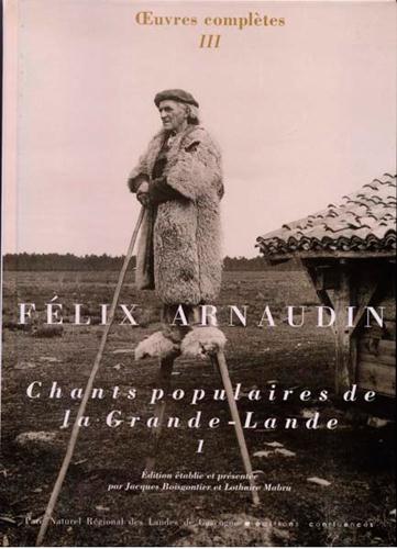 OEUVRES COMPLETES / FELIX ARNAUDIN - T03 - CHANTS POPULAIRES DE LA GRANDE-LANDE