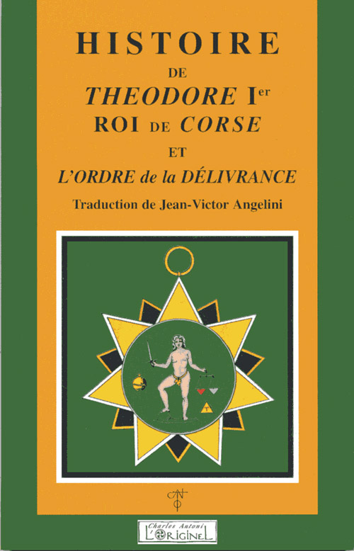 HISTOIRE DE THEODORE IER, ROI DE CORSE - ET L'ORDRE DE LA DELIVRANCE