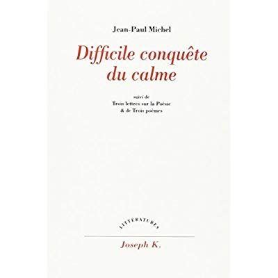 DIFFICILE CONQUETE DU CALME - SUIVI DE TROIS LETTRES SUR LA POESIE