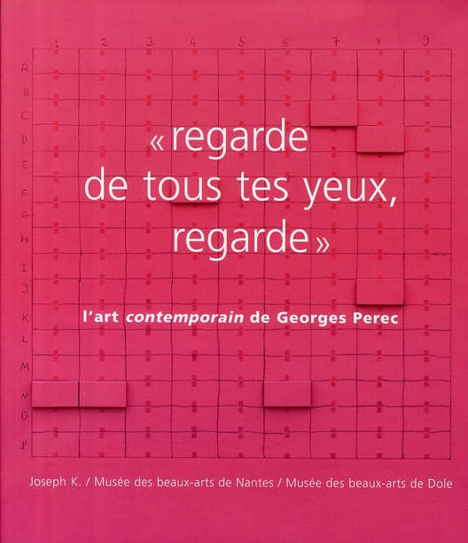 REGARDE DE TOUS TES YEUX, REGARDE L'ART CONTEMPORAIN DE GEORGES PEREC - [EXPOSITION, NANTES, MUSEE D