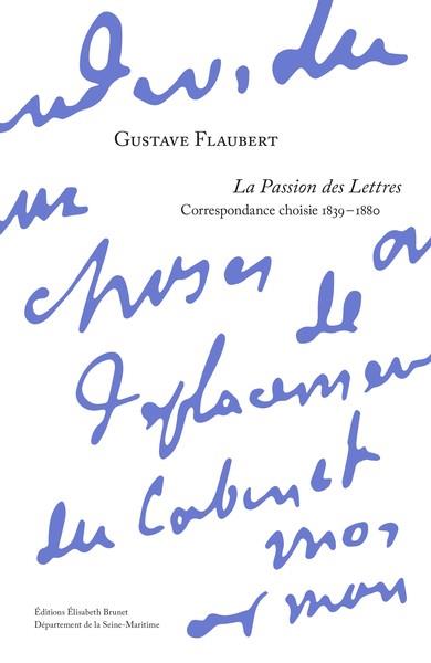 LA PASSION DES LETTRES. - CORRESPONDANCE CHOISIE 1839-1880.
