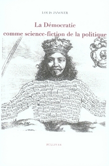 LA DEMOCRATIE COMME SCIENCE FICTION DE LA POLITIQUE