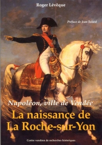 NAPOLEON, VILLE DE VENDEE - LA NAISSANCE DE LA ROCHE-SUR-YON
