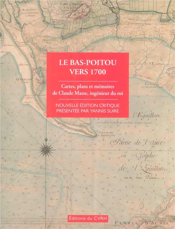 LE BAS-POITOU VERS 1700 - CARTES PLANS ET MEMOIRES DE CLAUDE MASSE