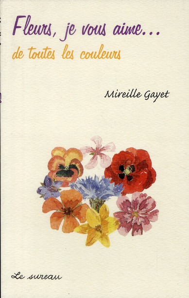 FLEURS, JE VOUS AIME - DE TOUTES LES COULEURS