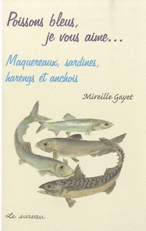 POISSONS BLEUS, JE VOUS AIME - MAQUEREAUX, SARDINES, HARENGS ET ANCHOIS