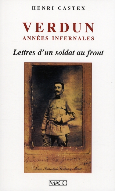 VERDUN, ANNEES INFERNALES - LETTRES D'UN SOLDAT AU FRONT