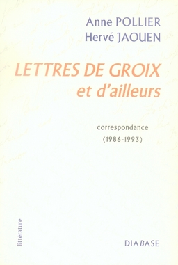LETTRES DE GROIX ET D'AILLEURS : CORRESPONDANCE (1986-1993)