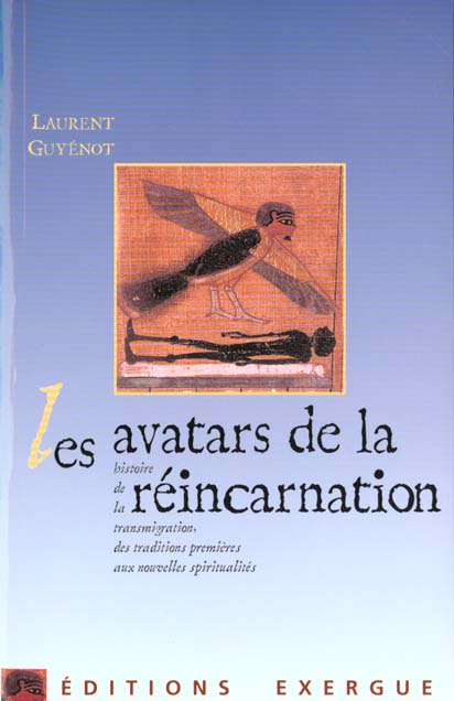 LES AVATARS DE LA REINCARNATION - HISTOIRE DE LA TRANSMIGRATION, DES TRADITIONS PREMIERES AU NOUVELL