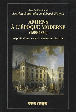 AMIENS A L'EPOQUE MODERNE (1500-1850)