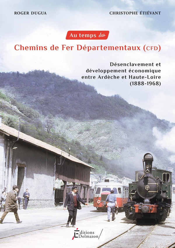 AU TEMPS DES CHEMINS DE FER DEPARTEMENTAUX - CFD - DESENCLAVEMENT ET DEVELOPPEMENT ECONOMIQUE ENTRE