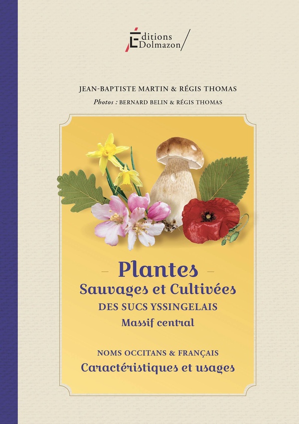 PLANTES SAUVAGES ET CULTIVEES DES SUCS YSSINGELAIS - MASSIF CENTRAL - CARACTERISTIQUES ET USAGES - N