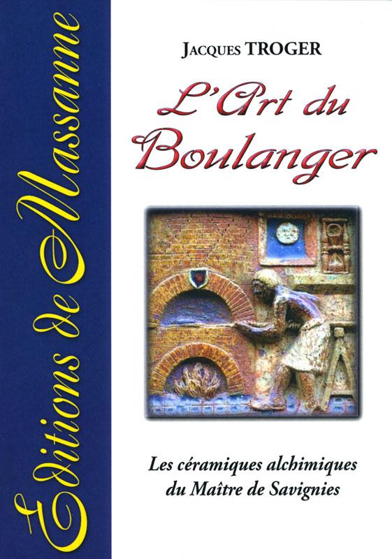 L'ART DU BOULANGER - LES CERAMIQUES ALCHIMIQUES DU MAITRE DE SAVIGNIES