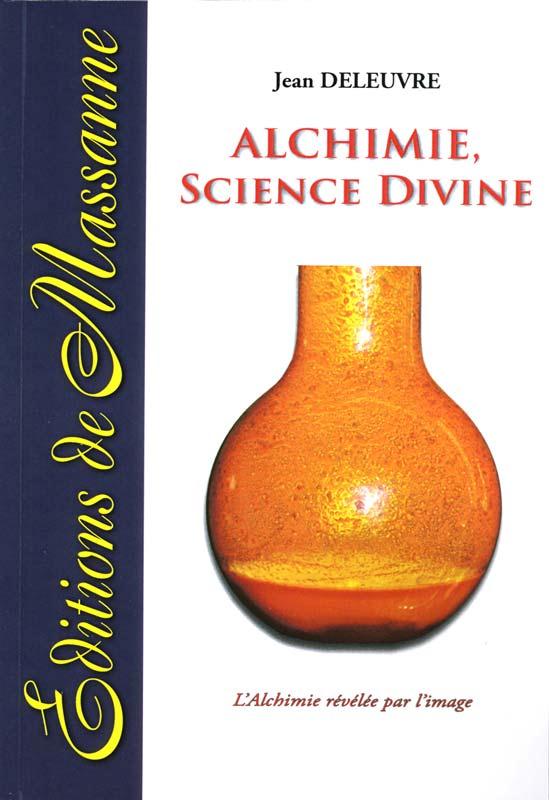 ALCHIMIE, SCIENCE DIVINE - L'ALCHIMIE REVELEE PAR L'IMAGE