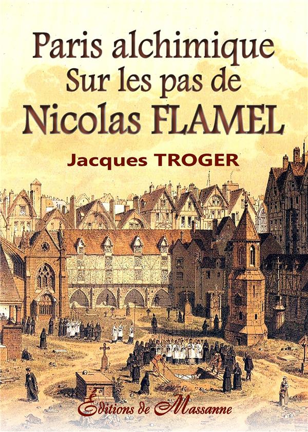 PARIS ALCHIMIQUE - SUR LES PAS DE NICOLAS FLAMEL