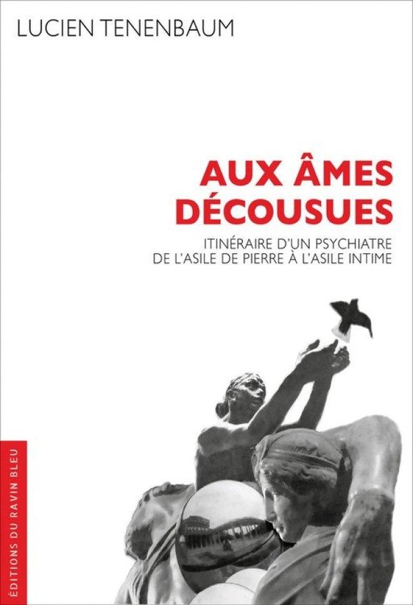 AUX AMES DECOUSUES - ITINERAIRE D'UN PSYCHIATRE DE L'ASILE DE PIERRE A L'ASILE INTIME
