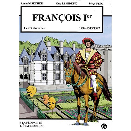 FRANCOIS 1ER - LE ROI CHEVALIER - VILLANDRY VOLUME 3