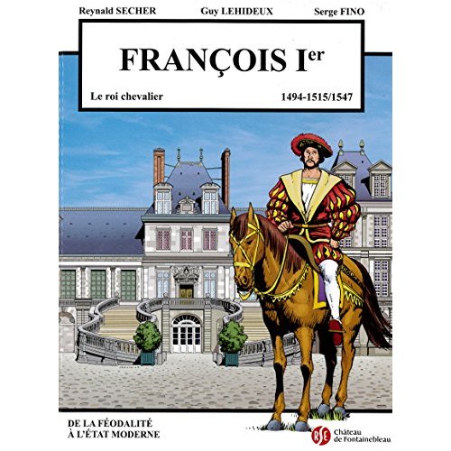 FRANCOIS 1ER - LE ROI CHEVALIER - CHATEAU DE FONTAINEBLEAU VOLUME 5