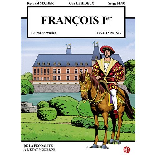 FRANCOIS 1ER - LE ROI CHEVALIER - LE PUY DU FOU VOLUME 4