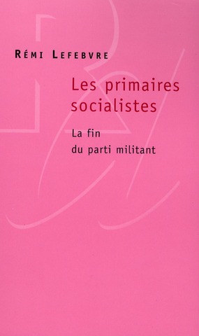 LES PRIMAIRES SOCIALISTES. LA FIN DU PARTI MILITANT