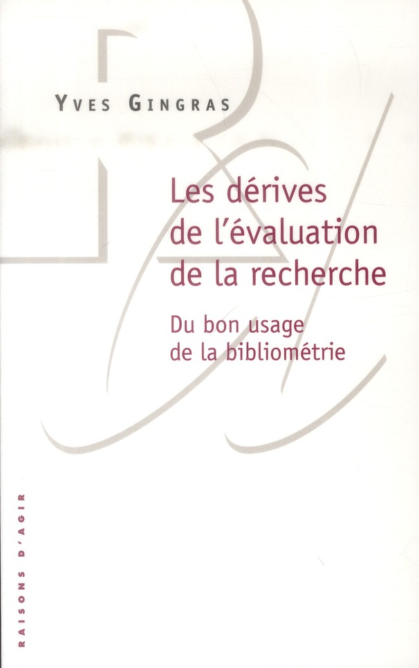 LES DERIVES DE L'EVALUATION DE LA RECHERCHE. DU BON USAGE DE LA BIBLIOMETRIE